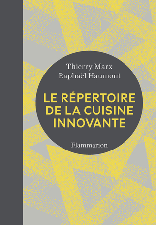 Le Répertoire de la cuisine innovante de Thierry Marx, Raphaël Haumont -  Editions Flammarion