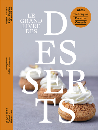 Le grand livre des desserts de Vincent Boué, Hubert Delorme, Didier Stéphan  - Editions Flammarion
