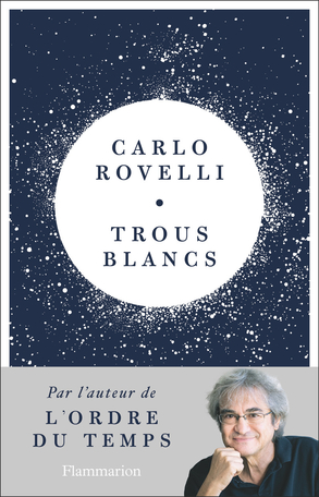 Trous blancs de Carlo Rovelli - Editions Flammarion