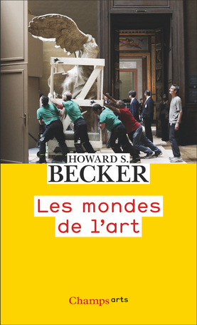 Les mondes de l'art de Howard S. Becker - Editions Flammarion