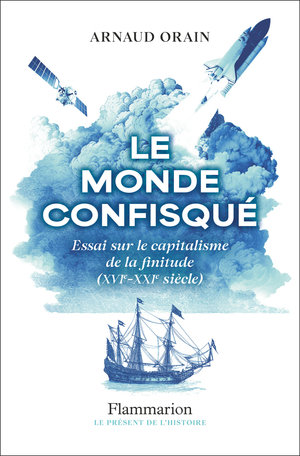 Le monde confisqué de Arnaud Orain - Editions Flammarion