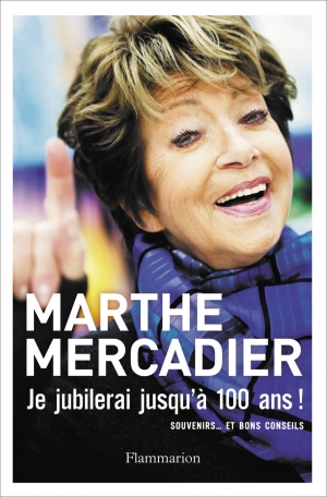 Je Jubilerai Jusqu A 100 Ans De Marthe Mercadier Editions Flammarion