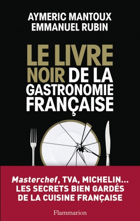 Le Livre noir de la gastronomie française de Aymeric Mantoux