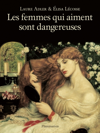 Les femmes qui aiment sont dangereuses de Élisa Lécosse, Laure Adler -  Editions Flammarion