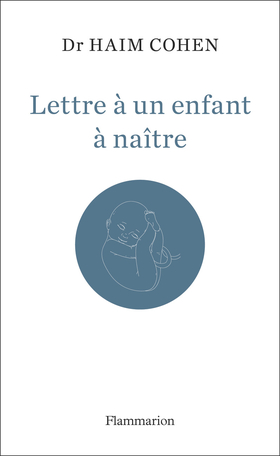Lettre A Un Enfant A Naitre De Haim Cohen Editions Flammarion Lettre A Un Enfant A Naitre De Haim Cohen Editions Flammarion