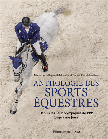 Anthologie des sports équestres de Marie de Pellegars-Malhortie, Benoit  Capdebarthes - Editions Flammarion