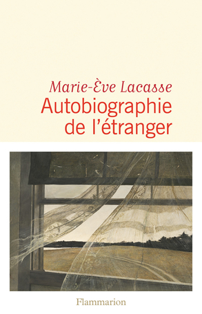 Autobiographie De L Etranger De Marie Eve Lacasse Editions Flammarion