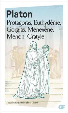Protagoras – Euthydème - Gorgias - Ménexène - Ménon - Cratyle