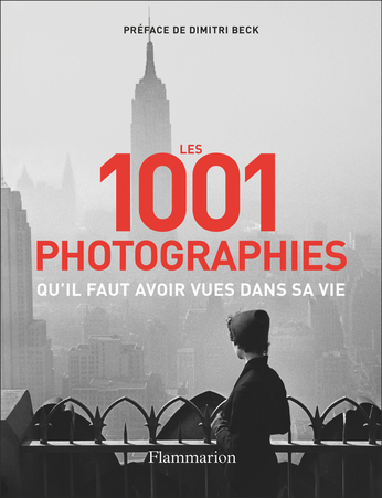 Les 1001 photographies qu'il faut avoir vues dans sa vie Nouvelle édition 1