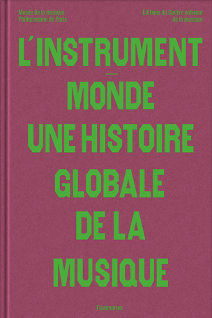 L'instrument-monde : une histoire globale de la musique