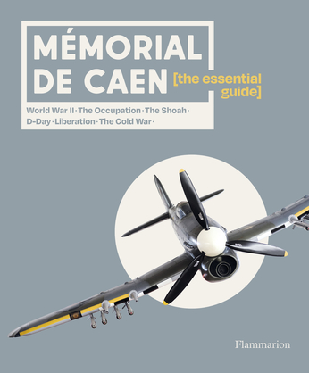 Mémorial de Caen: The Essential Guide
