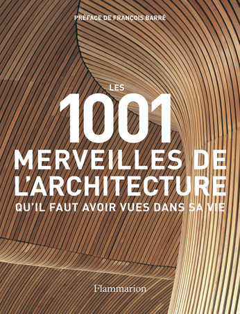 Les 1001 merveilles de l’architecture qu’il faut avoir vues dans sa vie