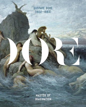 Gustave Dore 1832-1883: Master of Imagination