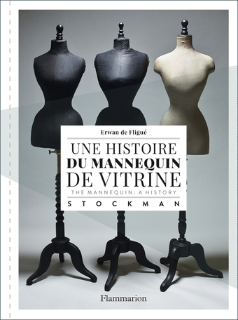 Une histoire du mannequin de vitrine / The Mannequin : A History
